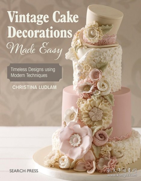 Vintage Cake Decorations Made Easy: Timeless Designs using Modern Techniques轻松搞定复古蛋糕装饰，英文原版