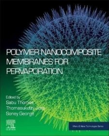 预订 Polymer Nanocomposite Membranes for Pervaporation 用于渗透蒸发的聚合纳米复合膜，英文原版