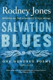 Salvation Blues: One Hundred Poems 1985-2005，布鲁斯的救赎：1985-2005年的100首诗，美国国家书评人协会奖和金斯莱-塔夫特诗歌奖得主罗德尼·琼斯作品，英文原版