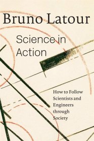 预订 Science in Action: How to Follow Scientists and Engineers Through Society 科学在行动：怎样在社会中跟随科学家和工程师，布鲁诺·拉图尔作品，英文原版