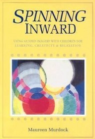 Spinning Inward: Using Guided Imagery with Children for Learning  Creativity and Relaxation全脑学习：如何用图片引导孩子学习，激发创造力和放松休息，英文原版