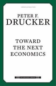 Toward the Next Economics: and Other Essays (Drucker Library)下一轮经济，彼得·德鲁克作品，英文原版