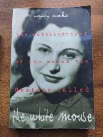 The White Mouse : The Autobiography of the Woman the Gestapo Called the White Mouse 作者Nancy Wake在二战中被称为白老鼠 因为其逃避抓捕的能力