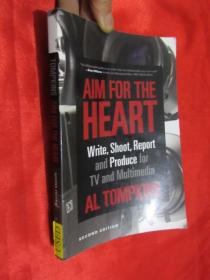 Aim For The Heart: Write, Shoot, Report And Produce For TV And Multimedia  （Second Edition）  小16开