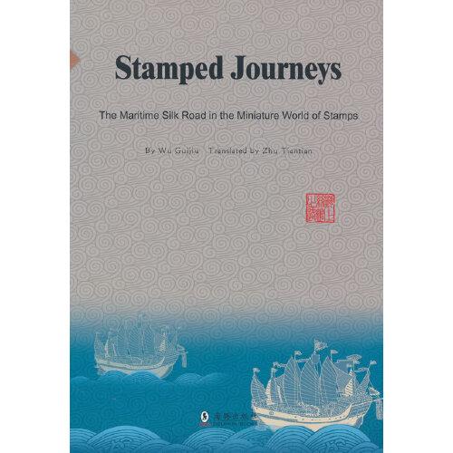 Stamped journeys/the Maritime Silk Road in the miniature world of stamps/by Wu Guijiu/精装