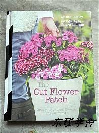 【英文原版】The Cut Flower Patch：Grow your own cut flowers all years round（12开精装铜板图文版）