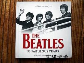 【英文原版】Little Book of The Beatles：50 Fabulous Years by Robert Rodriguez（精装铜板纸质图文并茂本）