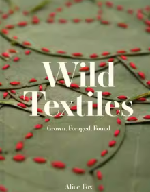 野生纺织品 Wild Textiles: Grown, Foraged, Found