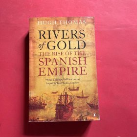 Rivers of Gold: The Rise of the Spanish Empire. Hugh Thomas