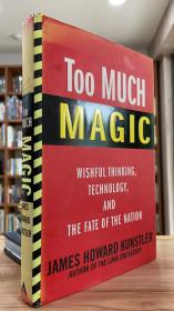 Too Much Magic: Wishful Thinking, Technology, and the Fate of the Nation