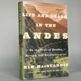 Life and Death in the Andes: On the Trail of Bandits, Heroes, and Revolutionaries Hardcover – December 1, 2015 by Kim MacQuarrie  (Author)