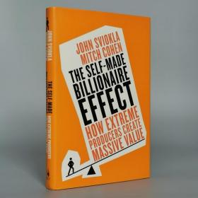 The Self-made Billionaire Effect: How Extreme Producers Create Massive Value Hardcover – December 30, 2014 by John Sviokla (Author), Mitch Cohen (Author)
