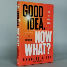 Good Idea. Now What: How to Move Ideas to Execution[好主意，现在是什么：如何将想法付诸实施]