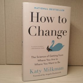 How to Change: The Science of Getting from Where You Are to Where You Want to Be Hardcover – May 4, 2021 by Katy Milkman (Author), Angela Duckworth (Foreword)