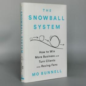 The Snowball System: How to Win More Business and Turn Clients into Raving Fans Hardcover – September 11, 2018 by Mo Bunnell