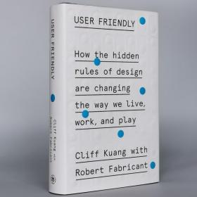 User Friendly: How the Hidden Rules of Design Are Changing the Way We Live, Work, and Play Hardcover – November 19, 2019 by Cliff Kuang (Author), Robert Fabricant (Author)