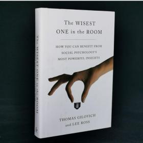 The Wisest One in the Room: How You Can Benefit from Social Psychology's Most Powerful Insights Hardcover – Illustrated, December 1, 2015 by Thomas Gilovich (Author), Lee Ross (Author)