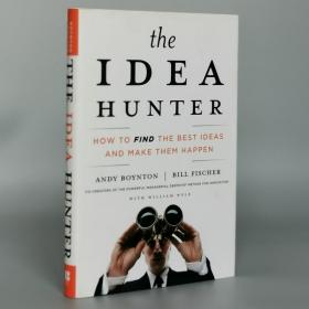 The Idea Hunter: How to Find the Best Ideas and Make them Happen Hardcover – April 26, 2011 by Andy Boynton, Bill Fischer, William Bole