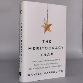 The Meritocracy Trap: How America's Foundational Myth Feeds Inequality, Dismantles the Middle Class, and Devours the Elite Hardcover – September 10, 2019 by Daniel Markovits (Author)