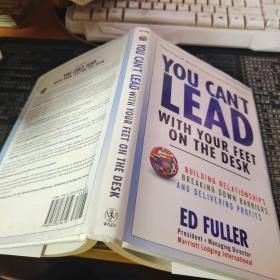 You Can'T Lead With Your Feet On The Desk 从不把脚放在桌子上开始：建立关系、打破壁垒、获取利润