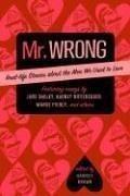 Mr. Wrong: Real-Life Stories about the Men We Used to Love /