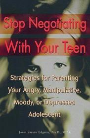 Stop Negotiating with Your Teen: Strategies for Parenting yo