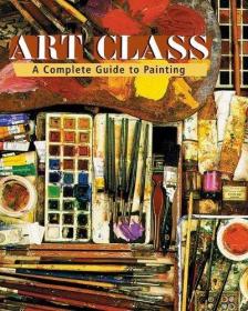 Art Class: A Complete Guide to Painting-美术课：绘画全集 /Si
