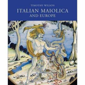 Italian Maiolica and Europe Medieval and Later Italian Potte