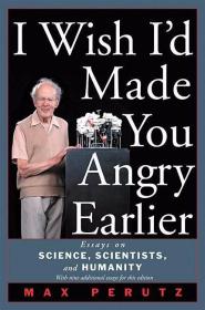 I Wish I'd Made You Angry Earlier: Essays on Science, Scientists, and Humanity