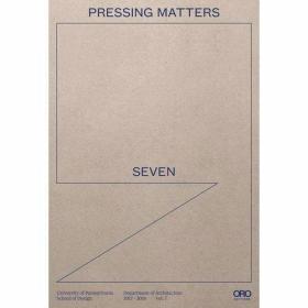 Pressing Matters 7 /UPENN Design Oro Editions