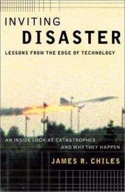 Inviting Disaster: Lessons from the Edge of Technology /Jame