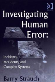 Investigating Human Error: Incidents  Accidents  and Complex