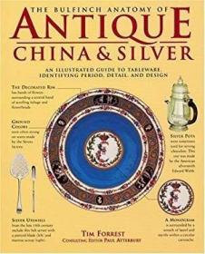 The Bulfinch Anatomy of Antique China and Silver: An Illustr