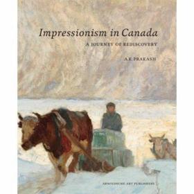 Impressionism in Canada A Journey of Rediscovery /A. K. Prak