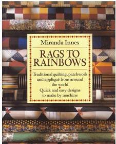 Rags to Rainbows: Traditional Quilting  Patchwork  and Appli