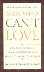 Men Who Can't Love: How to Recognize a Commitmentphobic Man