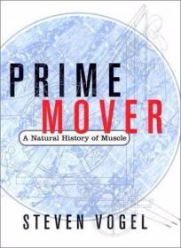 Prime Mover A Natural History of Muscle /Vogel  Steven Norto