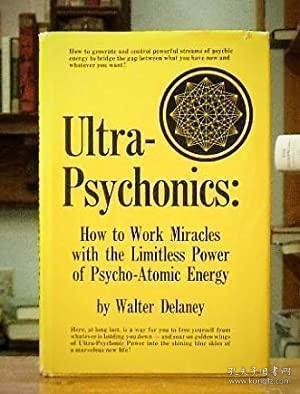 Ultra-Psychonics: How To Work Miracles With The Limitless Po