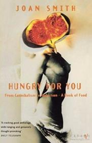 Hungry For You: From Cannibalism To Seduction A Book Of Food