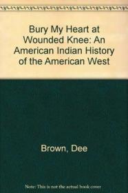 Bury My Heart at Wounded Knee: An American Indian History of