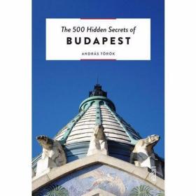 The 500 Hidden Secrets of Budapest /András T?r?k Luster