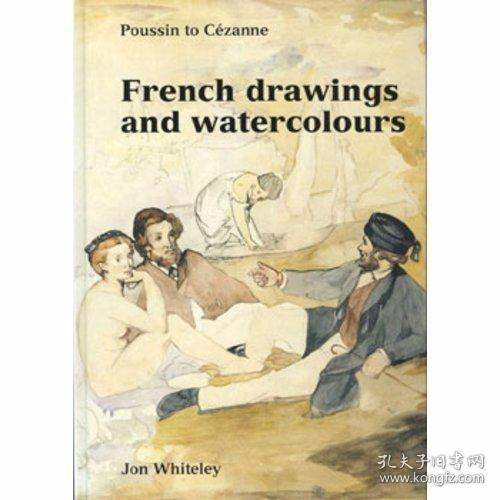 French Drawings and Watercolours Poussin to Cezanne /Jon Whi