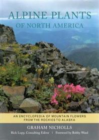 Alpine Plants of North America: An Encyclopedia of Mountain