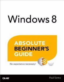 Windows 8 Absolute Beginners Guide-Windows 8绝对初学者指南 /