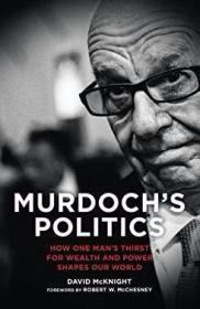 Murdoch's Politics: How One Man's Thirst for Wealth and Powe