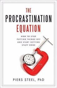 The Procrastination Equation: How to Stop Putting Things Off