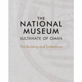 The National Museum  Sultanate of Oman The Building and Coll