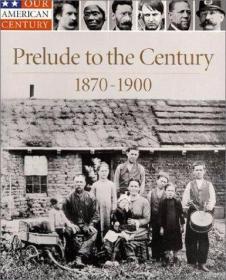 Prelude to the Century  1870-1900 (Our American Century)-世?