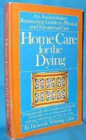 Home Care for the Dying: A Reassuring  Comprehensive Guide t