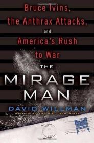 The Mirage Man: Bruce Ivins  the Anthrax Attacks  and Americ